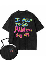 I NEED TO GO RUN this day off Washed T-Shirt