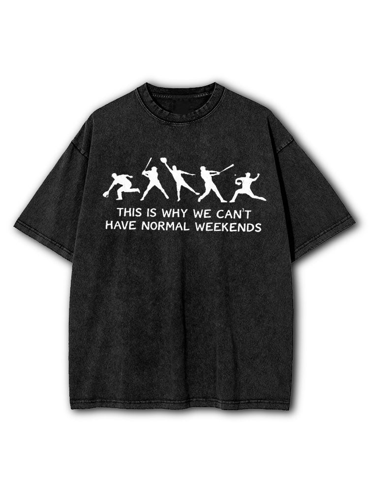 This is Why We Can't Have Normal Weekends Washed T-Shirt