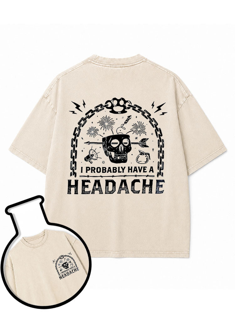 I Probably Have a Headache Washed T-Shirt
