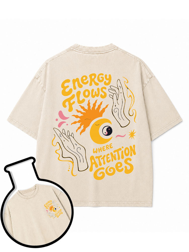 ENERGY FLOWS WHERE ATTENTION GOES Washed T-Shirt