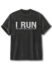 I Run Not Very Well But I Run Washed T-Shirt