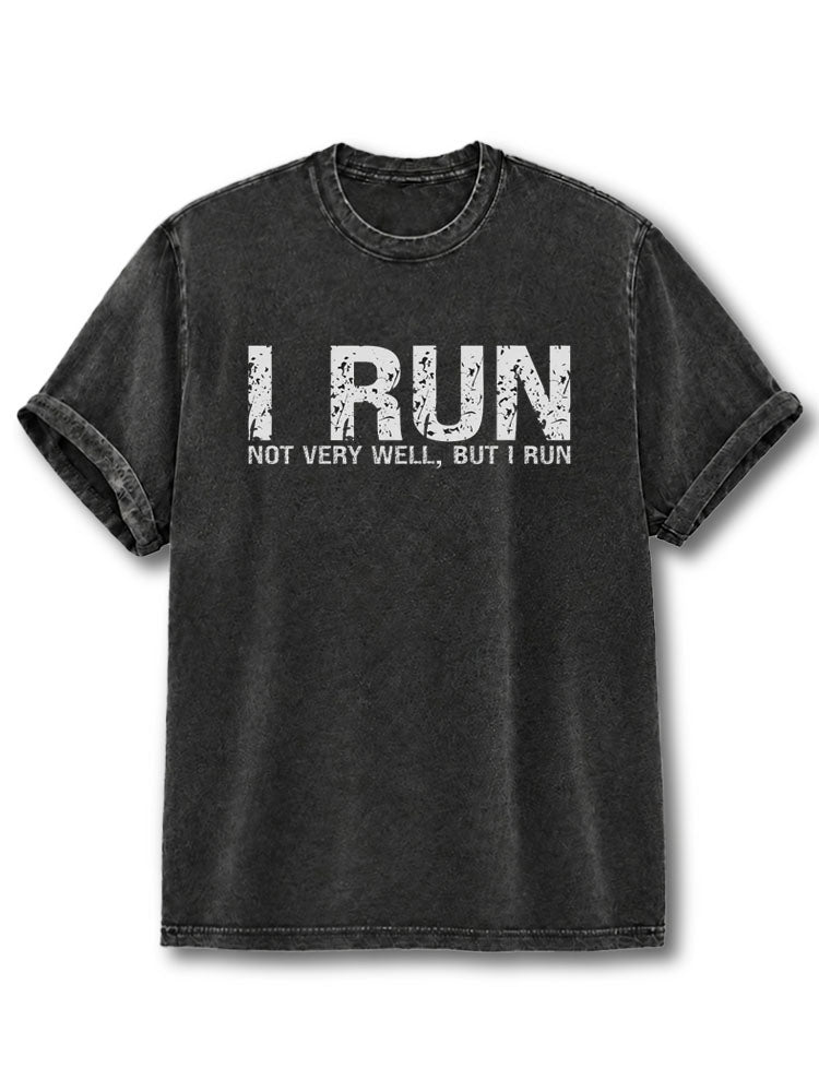 I Run Not Very Well But I Run Washed T-Shirt