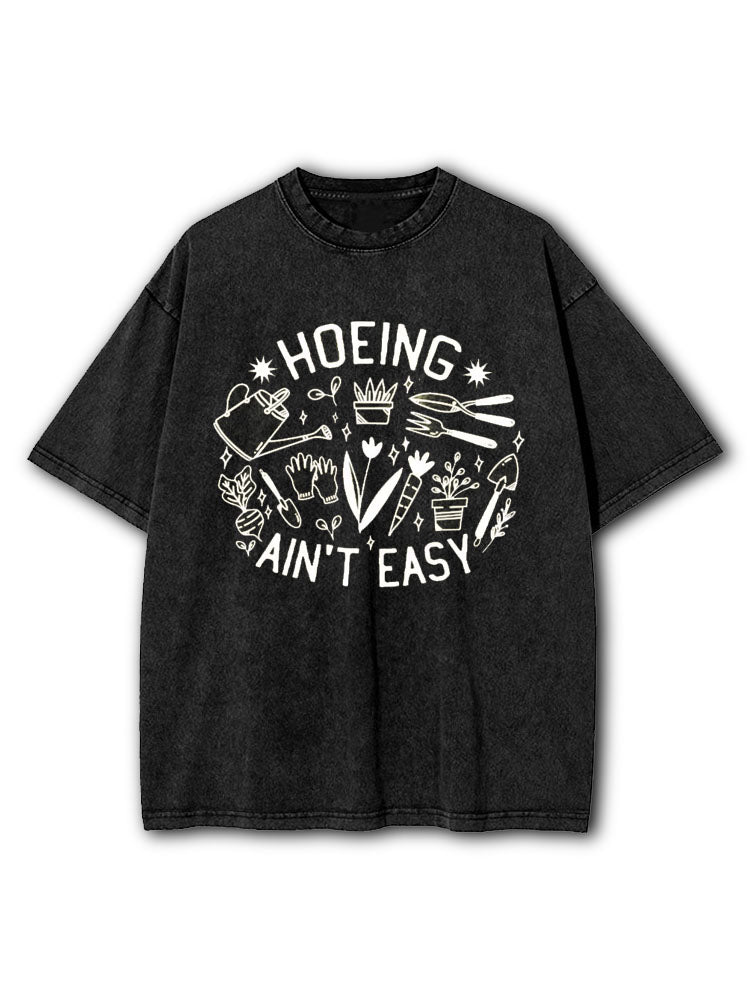 Hoeing Ain't Easy Washed T-Shirt