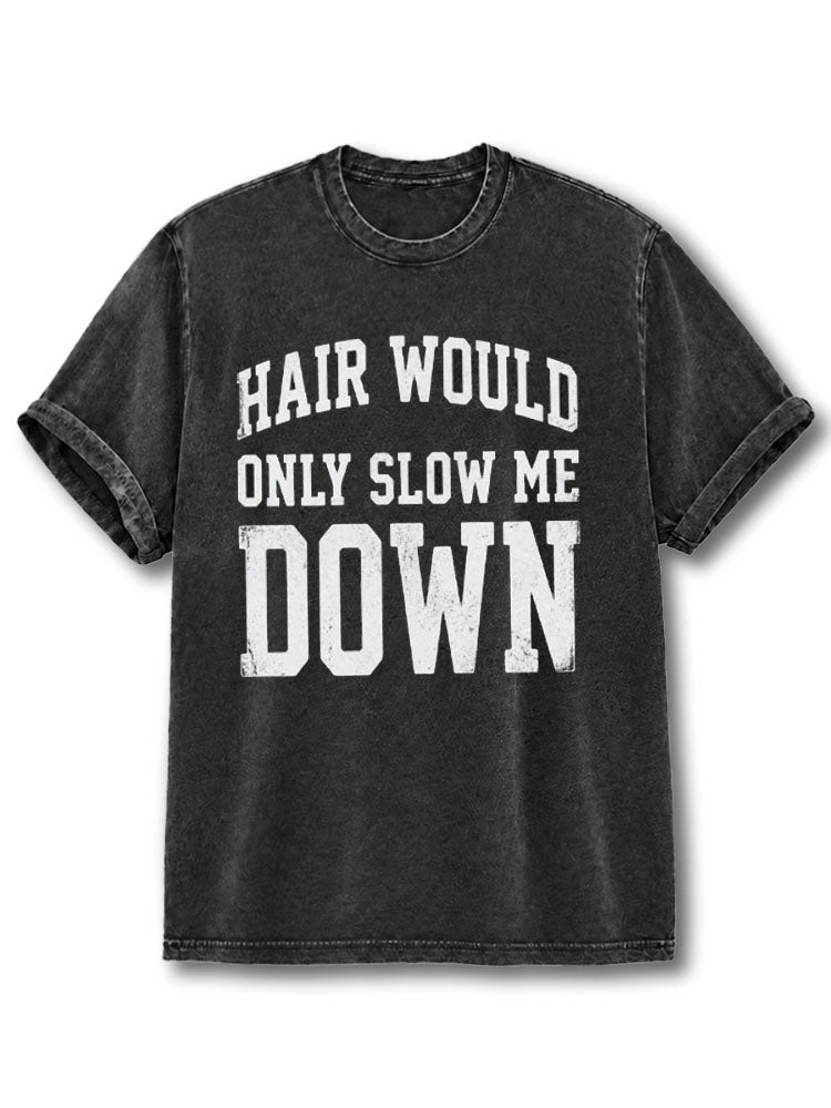 Hair Would Only Slow Me Down Washed T-Shirt