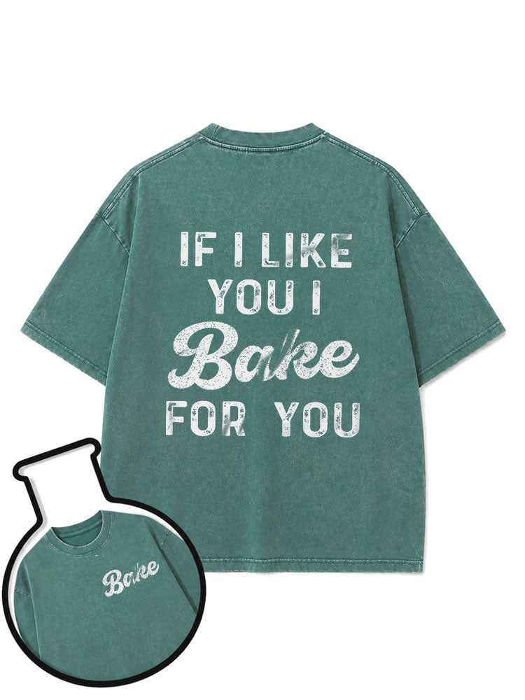 If I Like You I Bake For You Washed T-Shirt