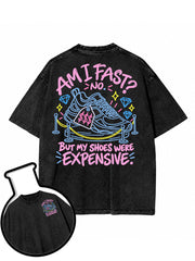 Am I fast No But my shoes were expensive Washed T-Shirt