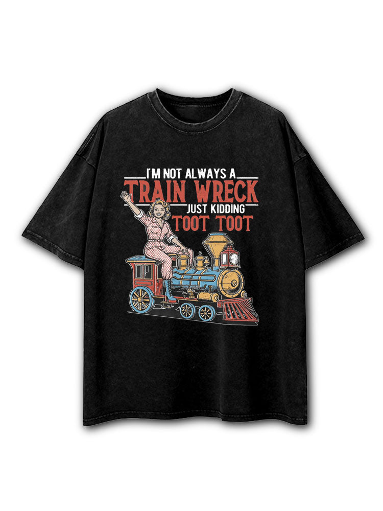 I'm Not Always A Train Wreck Washed T-Shirt