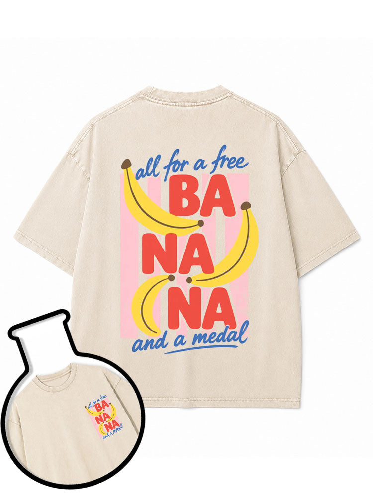ALL FOR A FREE BA NA NA AND A MEDAL Washed T-Shirt