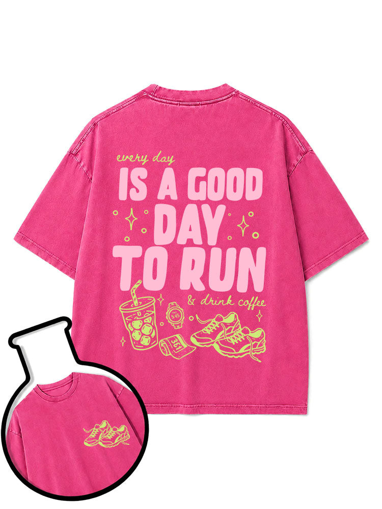 every day IS A GOOD DAY TO RUN & drink coffee Washed T-Shirt