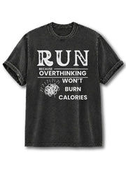 Run Because Overthinking Won't Burn Calories Washed T-Shirt