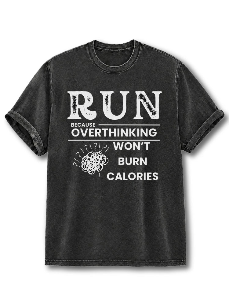 Run Because Overthinking Won't Burn Calories Washed T-Shirt