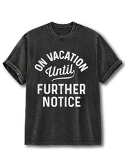ON VACATION UNTIL FURTHER NOTICE Washed T-Shirt