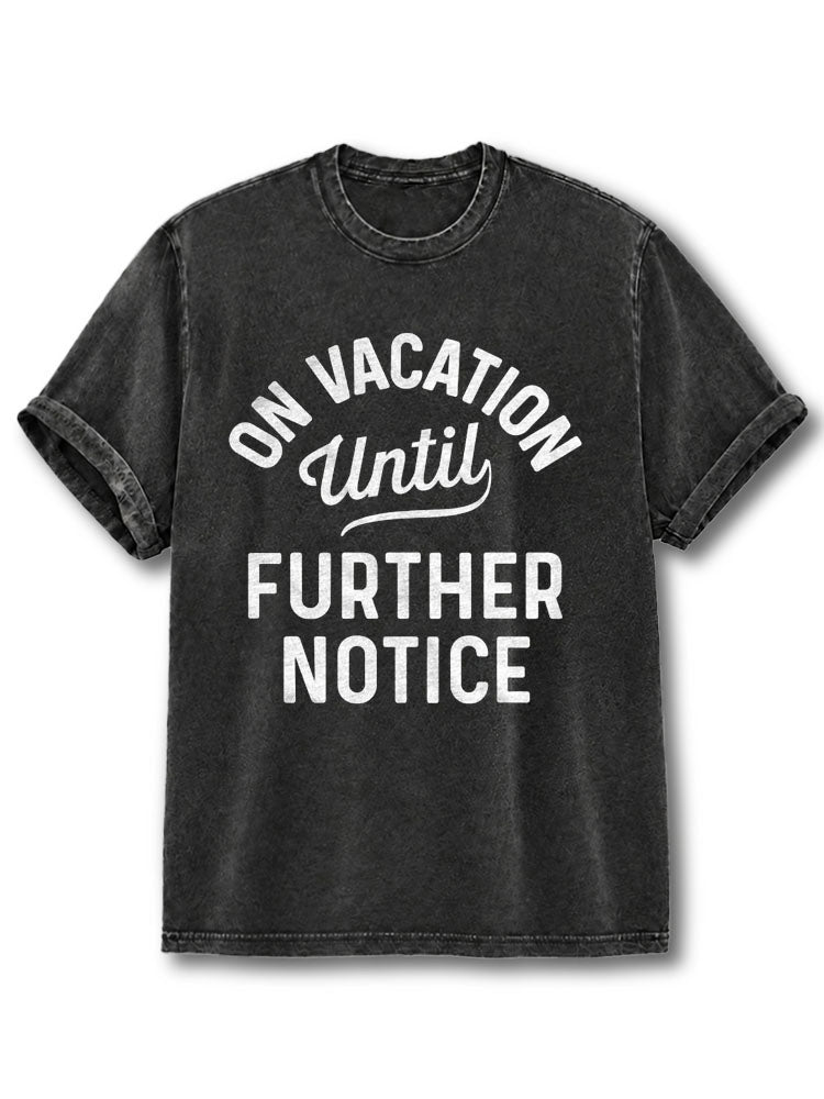 ON VACATION UNTIL FURTHER NOTICE Washed T-Shirt