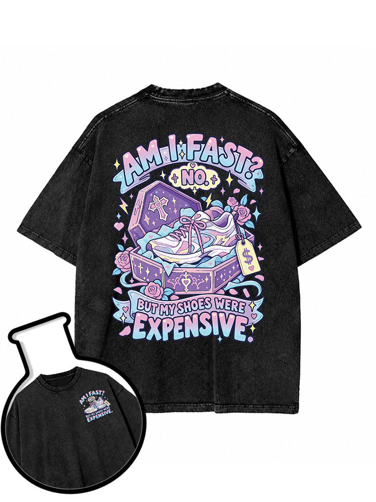 Am I fast No But my shoes were expensive Washed T-Shirt