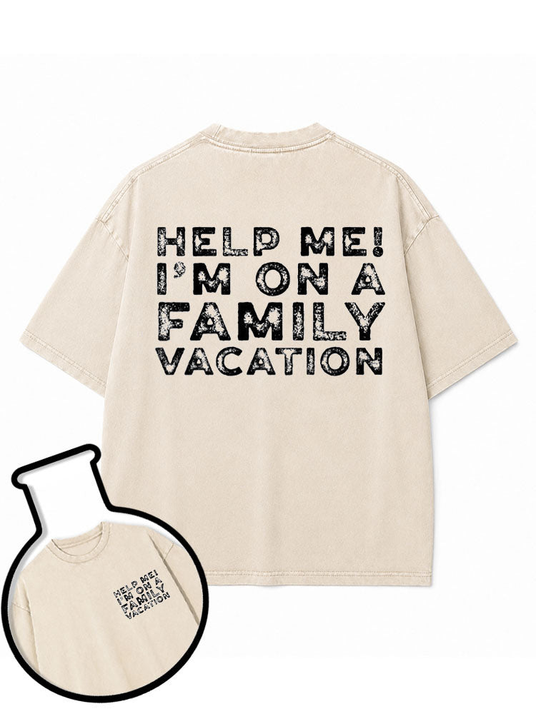 HELP ME! I’M ON A FAMILY VACATION Washed T-Shirt