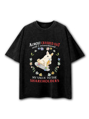 Almost Crashed Out Until I Remember My Value To The Shareholders Washed T-Shirt