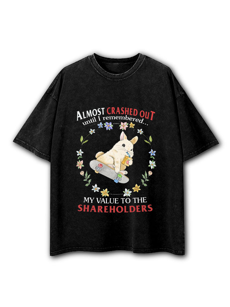 Almost Crashed Out Until I Remember My Value To The Shareholders Washed T-Shirt
