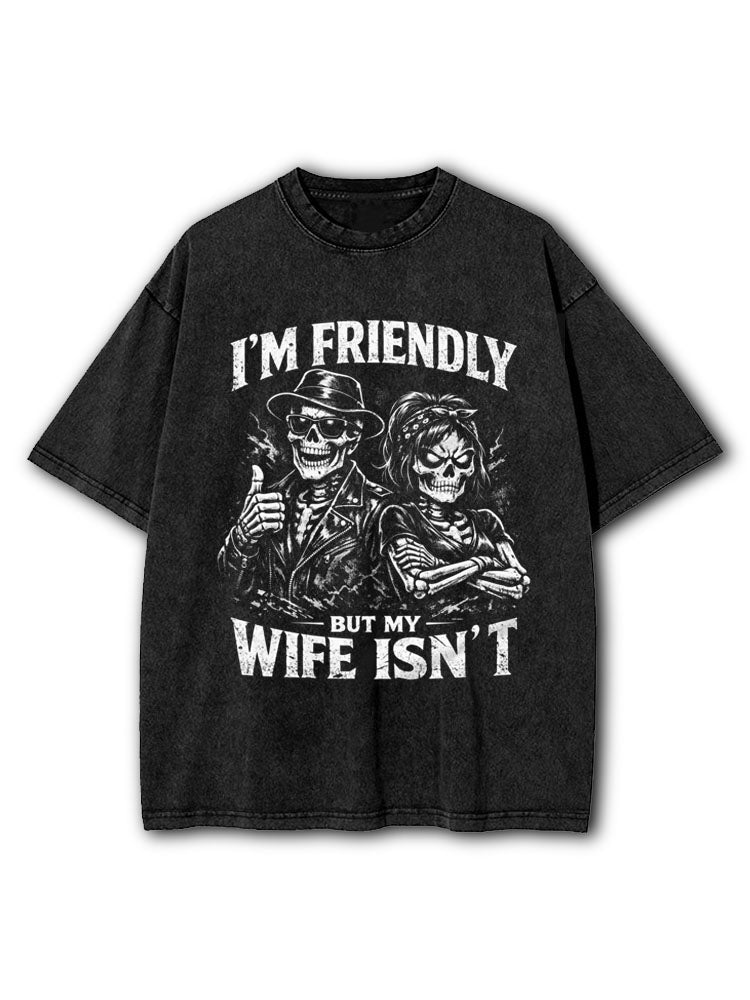 I'm Friendly But My Wife Isn't Washed T-Shirt