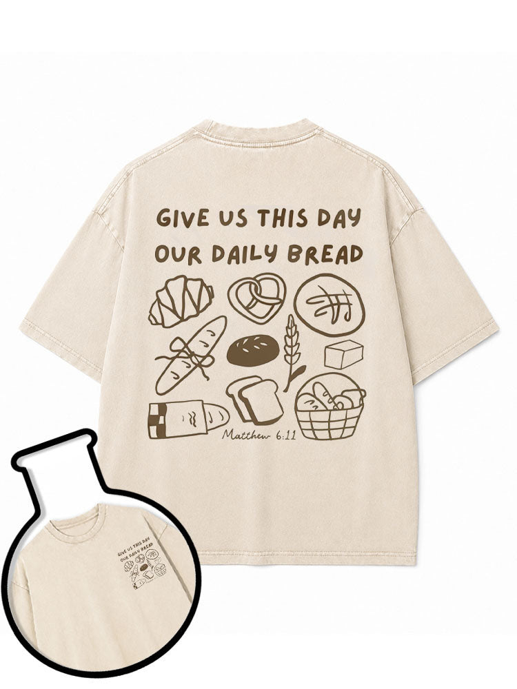 GIVE US THIS DAY OUR DAILY BREAD Washed T-Shirt