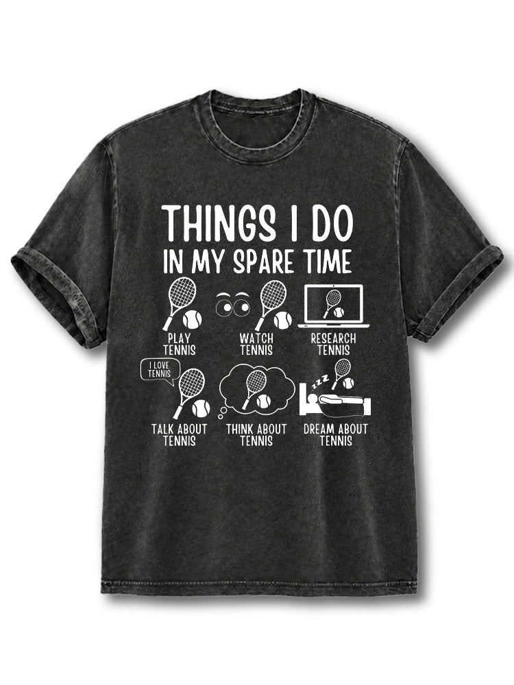 THINGS I DO IN MY SPARE TIME tennis Washed T-Shirt