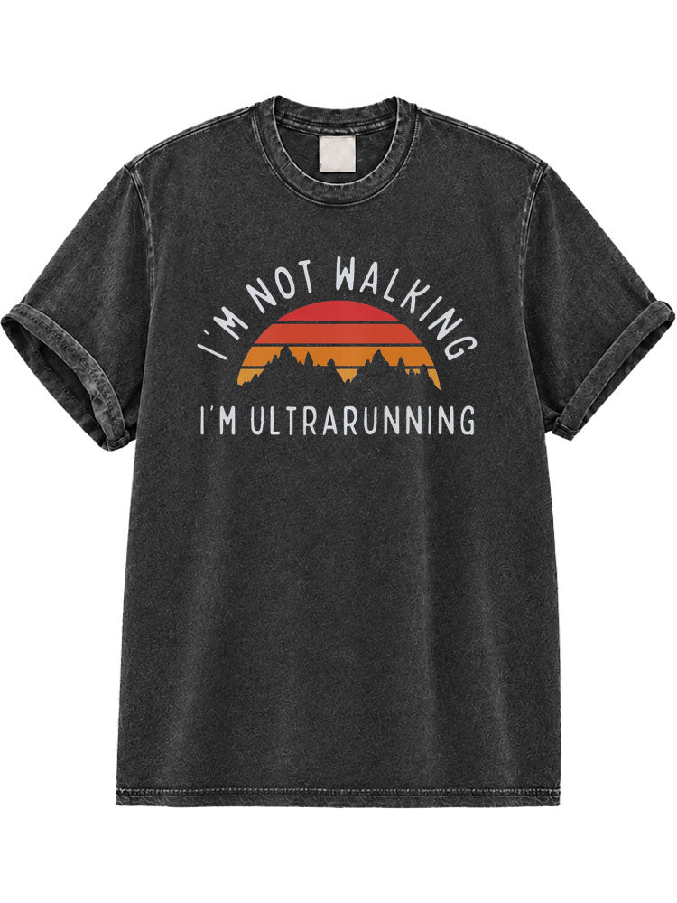I'm Not Walking I'm Ultrarunning Washed T-Shirt