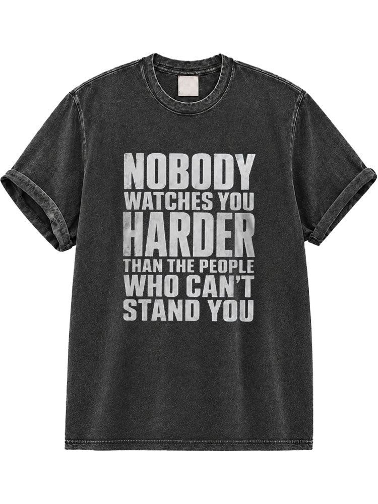 Nobody Watches You Harder Than The People Who Can't Stand You Washed T-Shirt