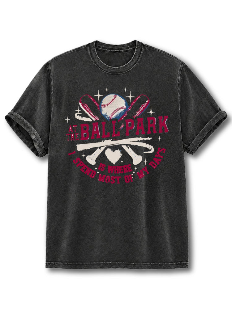 At The Ballpark Is Where I Spend Most of My Days  Washed T-Shirt