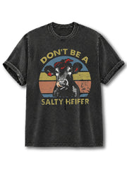 Don't Be A Salty Heifer  Washed T-Shirt
