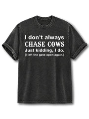 I Don't Always Chase Cows Washed T-Shirt