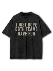 I Just Hope Both Teams Have Fun Washed T-Shirt