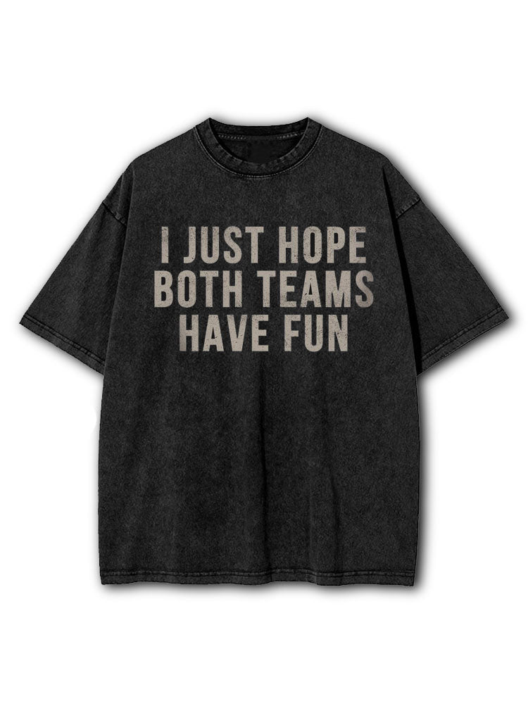 I Just Hope Both Teams Have Fun Washed T-Shirt