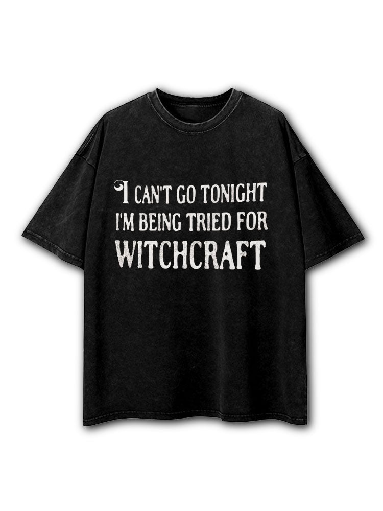 Can't Go Tonight Tried Witchcraft Washed T-Shirt