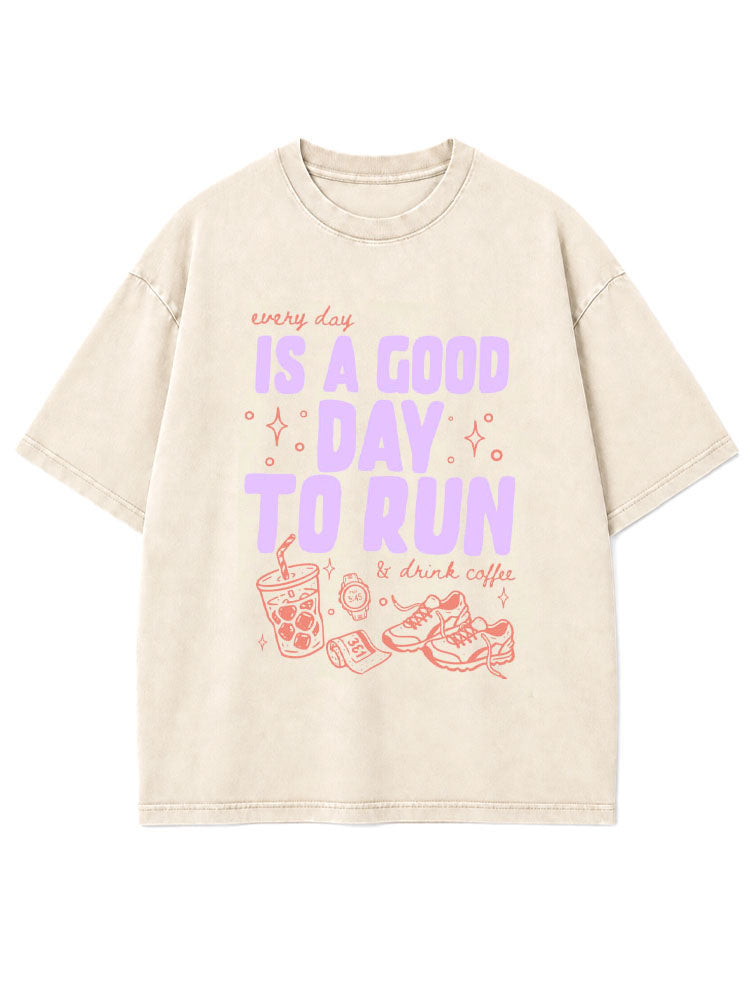 every day IS A GOOD DAY TO RUN & drink coffee Washed T-Shirt