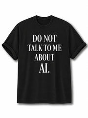 Do Not Talk To Me About AI Cotton Shirt