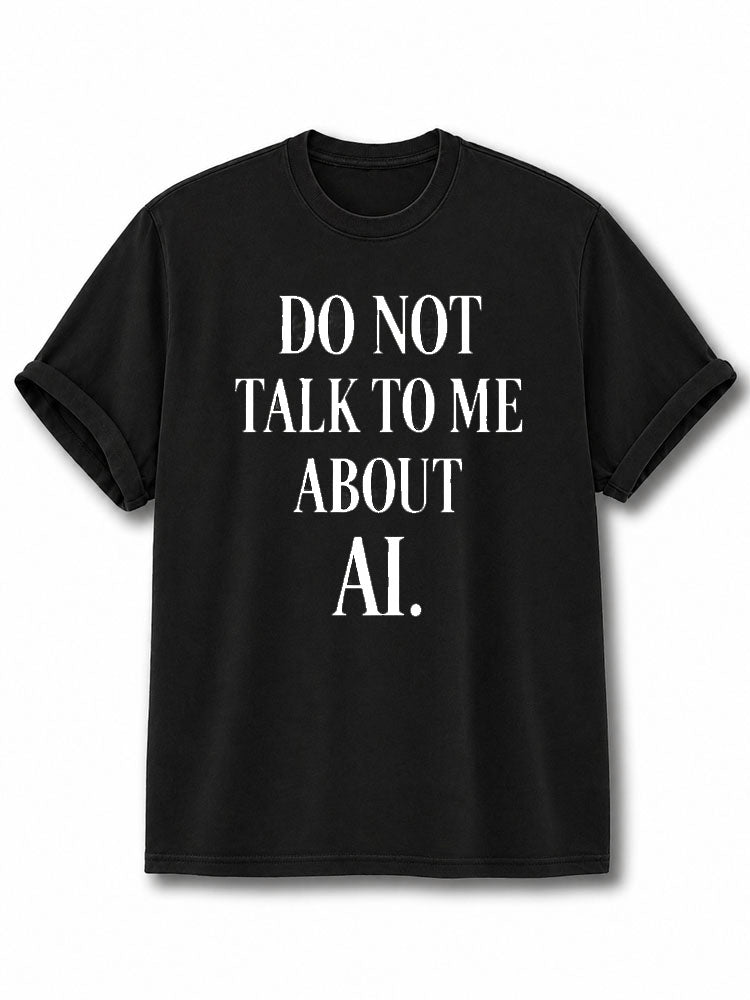 Do Not Talk To Me About AI Cotton Shirt