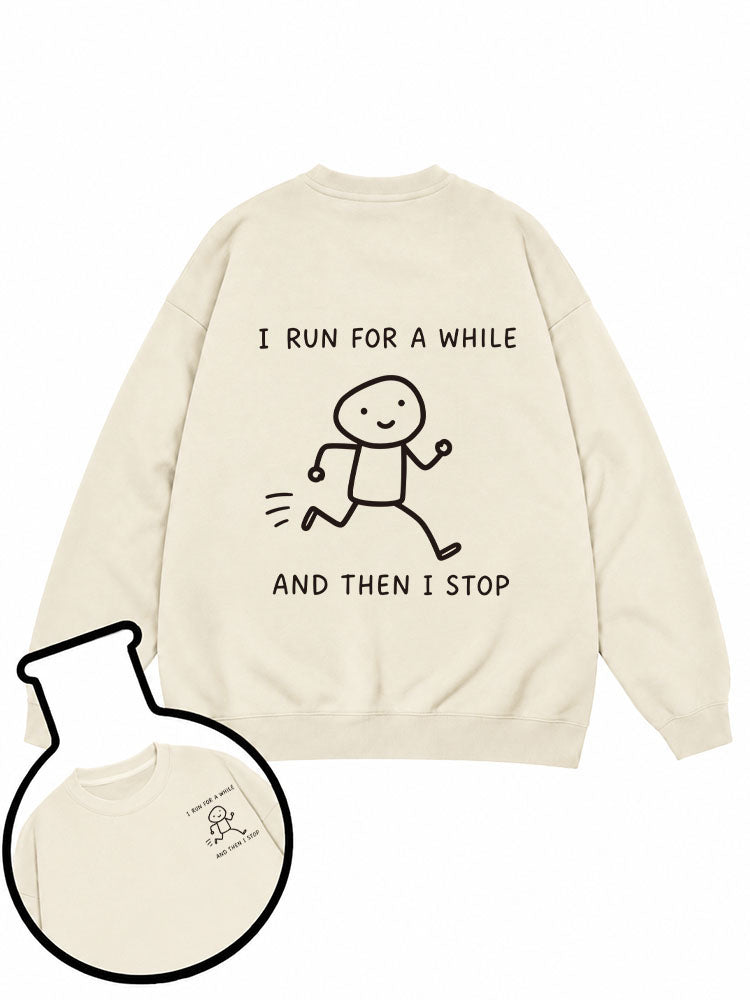 I RUN FOR A WHILE AND THEN I STOP Sweatshirt