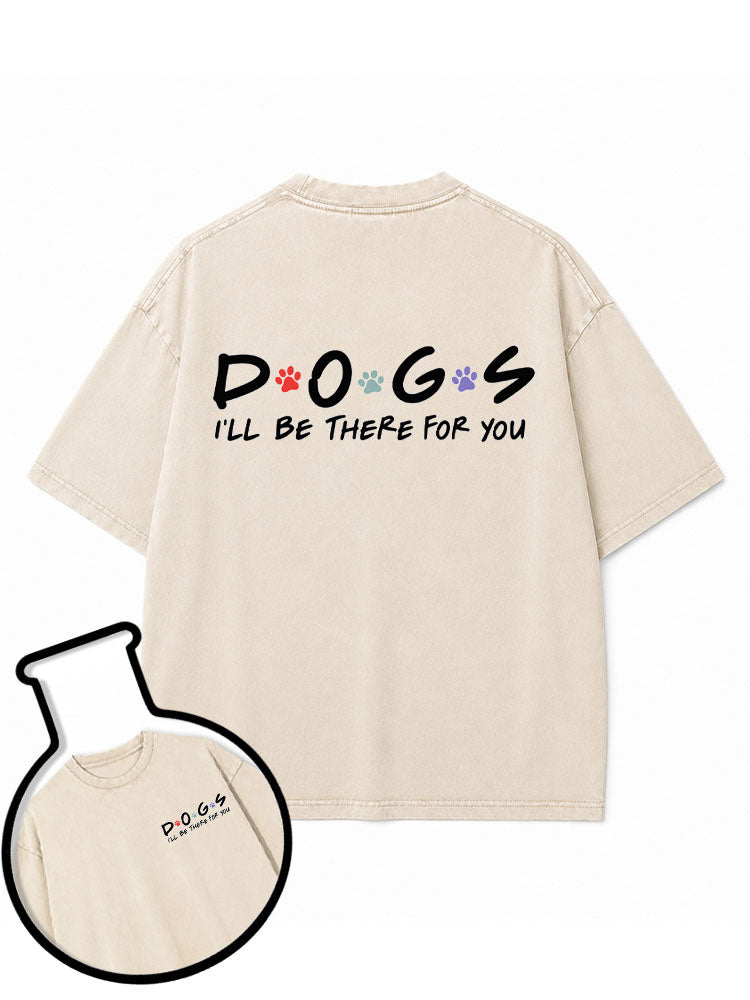 dogs I'LL BE THERE FOR YOU Washed T-Shirt