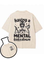 having a MENTAL bakedown Washed T-Shirt