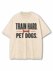 Train Hard Pet Dogs Washed T-Shirt