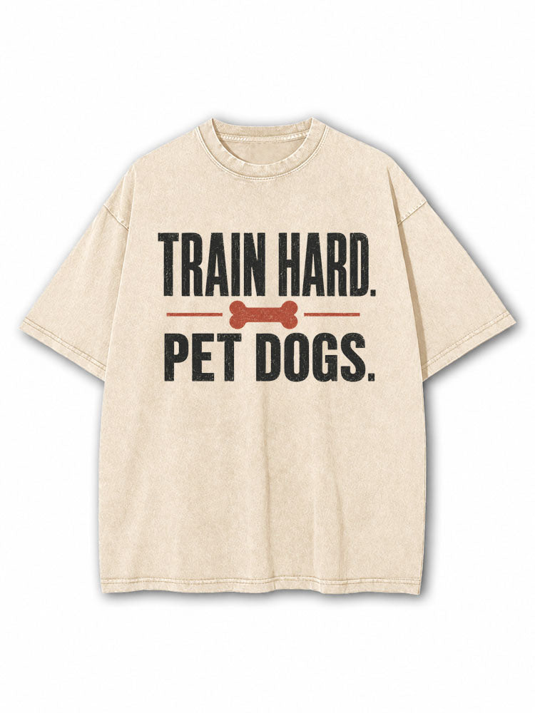 Train Hard Pet Dogs Washed T-Shirt