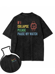 IF I COLLAPSE PLEASE PAUSE MY WATCH Washed T-Shirt