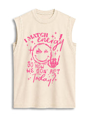 I MATCH ENERGY SO HOW WE GON' ACT TODAY Vintage Washed Cotton Tank Top