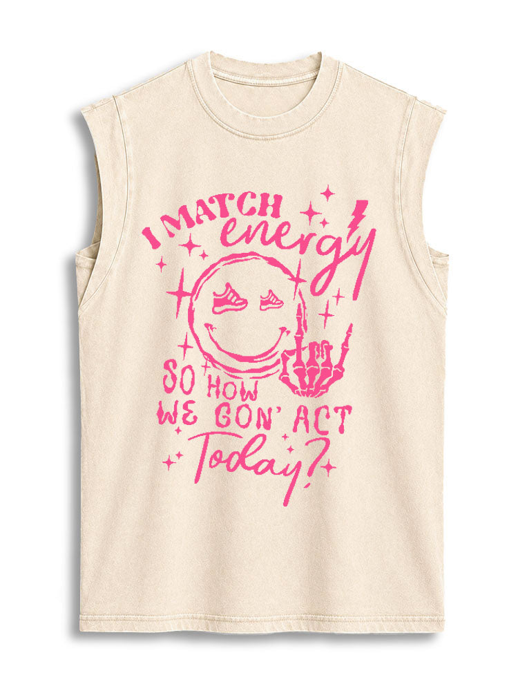 I MATCH ENERGY SO HOW WE GON' ACT TODAY Vintage Washed Cotton Tank Top