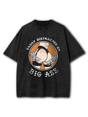 Easily Distracted By Big Ass Washed T-Shirt