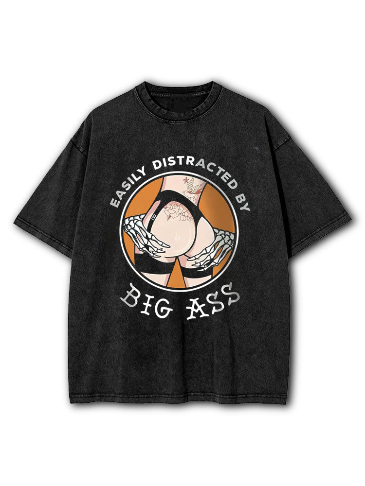 Easily Distracted By Big Ass Washed T-Shirt
