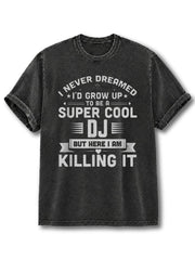 Never Dreamed I'd Grow Up to Be A Super Cool DJ Washed T-Shirt