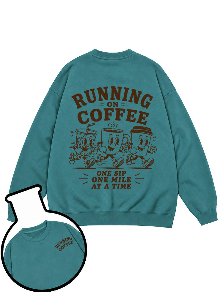 RUNNING ON COFFEE ONE SIP ONE MILE AT A TIME Sweatshirt