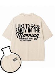 I LIKE TO Run EARLY IN THE Morning BEFORE MY BRAIN FIGURES OUT WHAT I'M DOING Washed T-Shirt