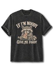 If I'm Moody Give Me Foody Washed T-Shirt