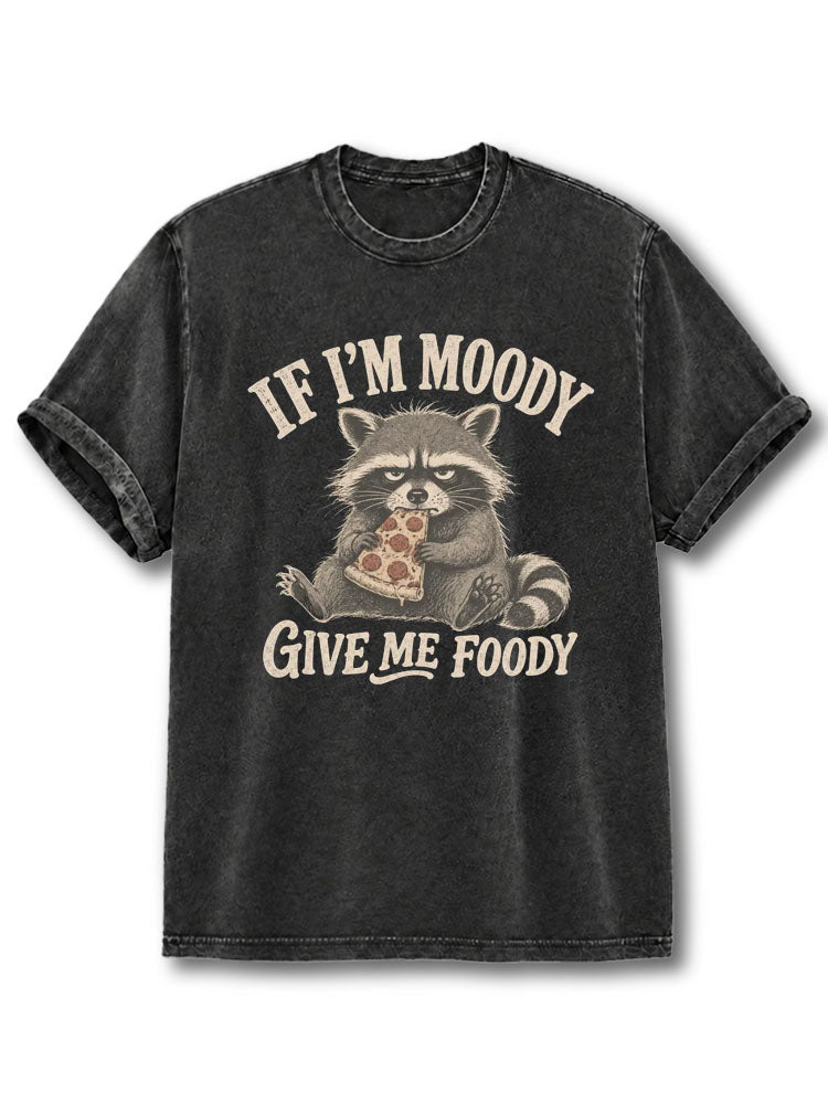 If I'm Moody Give Me Foody Washed T-Shirt